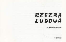 Katalog Rzeźba ludowa, Wyd.Muzeum Okręgowe im. L. Wycz&oacute;łkowskiego, Bydgoszcz 1993
