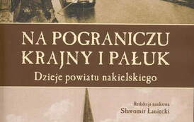 Na pograniczu Krajny i Pałuk. Dzieje powiatu nakielskiego. Sławomir Łaniecki (red.), Toruń 2020. 