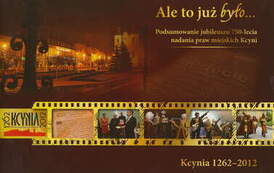 Broszura "Ale to już było. Podsumowanie jubileuszu 750-lecia nadania praw miejskich Kcyni". Anna Duda-Nowicka (oprac.), Kcynia 2013. 
