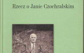 Powr&oacute;t. Rzecz o Janie Czochralskim. Paweł E. Tomaszewski, Wrocław 2012. 