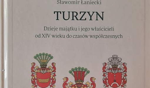 Turzyn. Dzieje majątku i jego właścicieli. Sławomir Łaniecki. Białystok 2022.