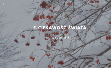 e-Ciekawość w lutym 2021 