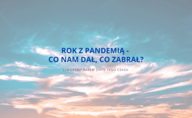 Rok z pandemią - co nam dał, co zabrał? 