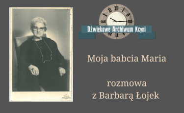 Moja babcia Maria - rozmowa z Barbarą Łojek 